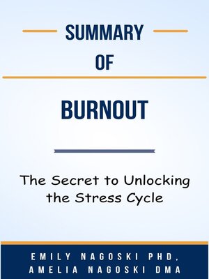 cover image of Summary of Burnout the Secret to Unlocking the Stress Cycle   by  Emily Nagoski PhD, Amelia Nagoski DMA
